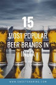 Beer brands list without question, the greatest invention within the good reputation for mankind is beer. Top 15 Most Popular Beer Brands In India With Price Sweet Sharing