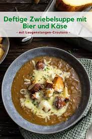 Deftige Zwiebelsuppe Mit Bier Kase Und Laugenstangen Croutons Rezept Zwiebelsuppe Croutons Lebensmittel Essen