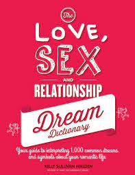 Marie willsey how do you keep romance alive? The Love Sex And Relationship Dream Dictionary Your Guide To Interpreting 1 000 Common Dreams And Symbols About Your Romantic Life Sullivan Walden Kelly 9781592337170 Amazon Com Books