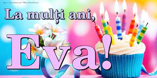 Îți doresc un val de forță și energie, un flux de bucurie și fericire. La MulÈ›i Ani Eva Felicitari De La Multi Ani Pentru Eva Mesajeurarifelicitari Com