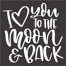 It came from the 1972 romance movie,for the love of the moon and was said by one of the characters. I Love You To The Moon Back Stencil Rustic Chalk Decor