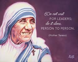 Do Not Wait For Leaders Do It Alone Person To Person Mother Teresa Www Ti Spark Ca Friendship Day Quotes Mother Teresa Quotes Thinking Quotes