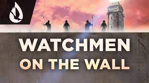 The watchman on the wall was always on the alert for any attempt of an enemy to attack or infiltrate the city. Watchmen On The Wall Youtube