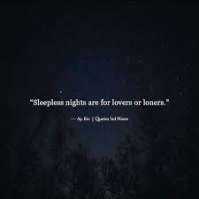 Sleepless Nights Are For Lovers Or Loners Comment Tag Share Quotes Notes Qnn Night Quotes Night Quotes Thoughts Sleepless Night Quotes