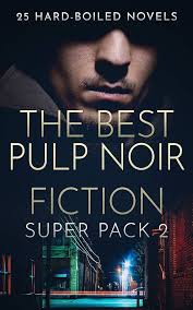 The Best Pulp Noir Fiction Super Pack 2: 25 Hard-Boiled Novels See more