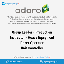 Able to understand well in english. Loker Group Leader Production Instructor Heavy Equipment Dozer Operation Unit Controller Pt Adaro Energy Cepet Dapet Kerja