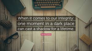 Facebook is showing information to help you better understand the purpose of a page. Steven Furtick Quote When It Comes To Our Integrity One Moment In A Dark Place Can