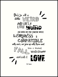 Everyone in this world is weird. Dr Seuss Quotes On Love Weird Hover Me