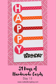 Diy Handmade Birthday Card Ideas For Sister 31 Days Of Handmade Cards Day 13 Crafted Living Cricut Birthday Cards Easy Birthday Cards Diy Card Making Ideas For Beginners