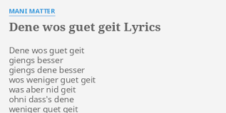 # тексты песен m mani matter. Dene Wos Guet Geit Lyrics By Mani Matter Dene Wos Guet Geit