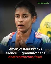 Indian star all-rounder Amanjot Kaur has shut down rumors about her  grandmother's death. She posted