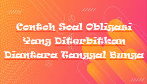 Maybe you would like to learn more about one of these? Contoh Soal Obligasi Yang Diterbitkan Diantara Tanggal Bunga Mas Raffi