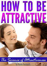 How To Be Attractive: The Science Of Attractiveness And How To Be Attractive  - Kindle Edition By Perreault, Raven. Health, Fitness & Dieting Kindle  Ebooks @ Amazon.com.