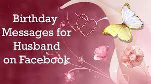 Every day i thank god for your life and for the honor of being your wife. Birthday Messages For Husband On Facebook