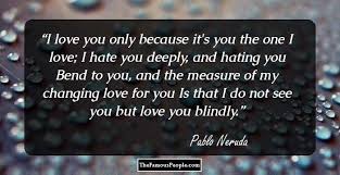 His real name was neftali ricardo reyes basoalto. 92 Awesome Quotes By Pablo Neruda To Ponder Over