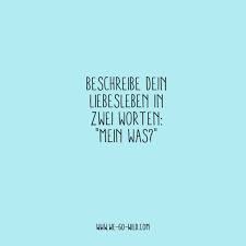 Und der wahre grund, warum du bisher immer an die falschen männer. Spruche Zum Thema Liebe Beziehung We Go Wild Spruche Witzige Spruche Lustige Spruche