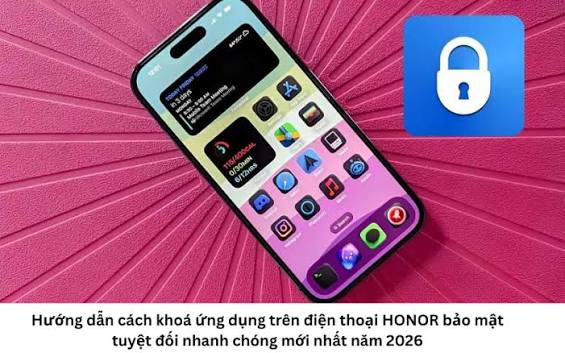 Hướng dẫn cách khoá ứng dụng trên điện thoại HONOR bảo mật tuyệt đối nhanh  chóng mới nhất năm 2026