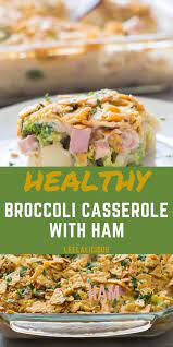 Healthy Broccoli Casserole With Ham Ham Recipes Healthy Good Healthy Recipes Broccoli Casserole Healthy