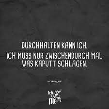 Durchhalten Kann Ich Ich Muss Nur Zwischendurch Mal Was Kaputt Schlagen Visual Statements Lustige Zitate Und Spruche Witzige Spruche Spruche Zitate