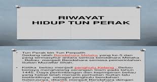Tun perak, bendahara (chief minister) of the port city of malacca (now melaka in malaysia), who was kingmaker and the effective ruler of that important east indies trade centre from 1456 until his death in 1498. Biodata Tun Perak Pdf Document