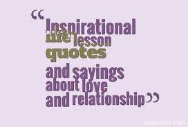 In this life full of ups and downs, we all sometimes need a different perspective on things and phases of our life. Quotes About Relationship Lessons 38 Quotes
