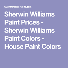 Sherwin Williams Paint Prices Sherwin Williams Paint Colors House Paint Colors Paint Colors Paint Prices Sherwin Williams Paint Colors