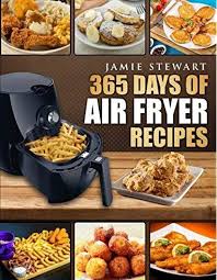 365 Days Of Air Fryer Recipes Quick And Easy Recipes To Fry Bake And Grill With Your Air Fryer Air Fryer Recipes Healthy Air Frier Recipes Air Fryer Recipes