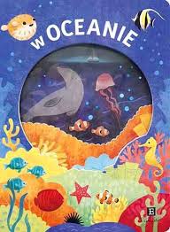 W oceanie. Akademia mądrego dziecka. Odkryj przyrodę - Książka