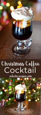 Eclectic Recipes How To Make A Christmas Coffee Cocktail For The Holidays Coffeedrinks Christmas Drinks Christmas Coffee Coffee Cocktails