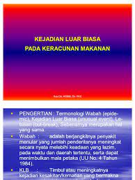 Peristiwa ini bisa terjadi dalam sebuah acara pesta, makanan di pabrik atau makanan di kantor. Klb Keracunan Makanan