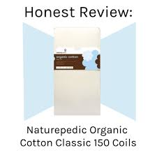 Honest Review Naturepedic Organic Cotton Classic Crib Mattress 150 Coils The Modern Mindful Mom Crib Mattress Naturepedic Top Baby Items