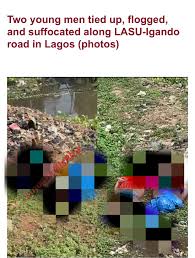 Two young men were allegedly murd£red along First Gate in Iba, LASU-Igando  road, Lagos State. The bodies of the men were seen lying face down close to  a canal in the area.