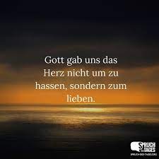 Gott Gab Uns Das Herz Nicht Um Zu Hassen Sondern Zum Lieben Spruche Christliche Spruche Christliche Spruche Bilder