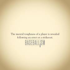  Mental Toughness Revealed When The Game Is Not So Perfect Give Them A Chance To Learn Grow Baseball Quotes Baseball Boys Baseball Softball