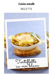 Vin blanc, vin rouge, et avec quel mets? Tartiflette Au Vin Blanc Recettes Recette Tartiflette Recettes De Cuisine Recette