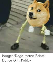 During this, plonk will choose a random player spawnpoint on the map and will then move in a. Imagesdoge Meme Robot Dance Gif Roblox Doge Meme On Me Me