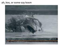 Kos Or Some Say Kosm Know Your Meme