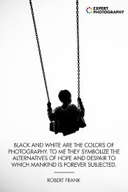 Best Black And White Photography Quotes 12 Best Black And White Quotes Photography Inspiration Black White Quotes Quotes White Quotes About Photography
