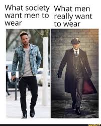 What Society What Men Want Mento Really Want To Wear Ifunny Love Memes Funny What Men Want Stupid Memes