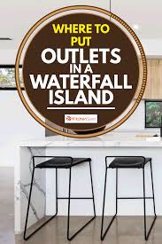 Will there be a lot of gatherings hosted where outlets on the island for appetizers will be essential? Where To Put Outlets In A Waterfall Island Kitchen Seer