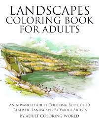 Download Amazon Com Landscapes Coloring Book For Adults An Advanced Adult Coloring Book Of 40 Realistic Landscapes By Various Artists Advanced Adult Coloring Books Volume 1 9781519622839 World Adult Coloring Books