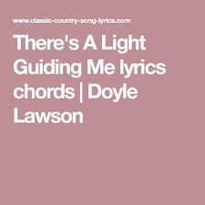There S A Light Guiding Me Lyrics Chords Doyle Lawson Me Too Lyrics Lyrics And Chords Song Lyrics And Chords
