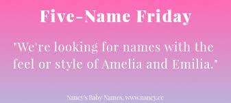 Five Name Friday Girl Name Like Amelia Emilia Nancy S Baby Names