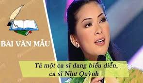Bài văn Tả một ca sĩ đang biểu diễn, ca sĩ Như Quỳnh, bài văn mẫu hay