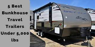 Best bunkhouse travel trailer under 5000lbs: 5 Best Bunkhouse Travel Trailers Under 5 000 Lbs