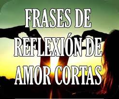 Frases De Reflexion Cortas Y Reflexiones Bonitas De Amor De La Vida Frases Reflexion Reflexiones Bonitas Frases Bonitas