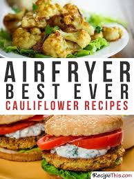 101 Philips Air Fryer Recipes For The Complete Beginner Recipes Air Fryer Recipes Califlower Recipes
