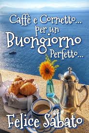 Maybe you would like to learn more about one of these? Caffe E Cornetto Per Un Buongiorno Perfetto Felice Sabato Buongiorno Sabato Cornetti