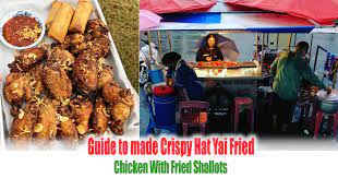 Guide To Made Crispy Hat Yai Fried Chicken With Fried Shallots Singapore Everydayonsales News