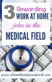 3 Rewarding Work At Home Jobs In The Medical Field Work From Home Jobs Home Based Work Medical Jobs